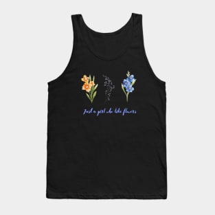 Gust a girl how like flowers Flowers lovers design " gift for flowers lovers" Tank Top